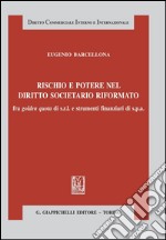 Rischio e potere nel diritto societario riformato fra golden quota di s.r.l. e strumenti finanziari di s.p.a.. E-book. Formato PDF ebook