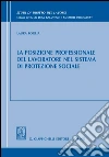 La posizione professionale del lavoratore nel sistema di protezione sociale. E-book. Formato PDF ebook di Laura Foglia