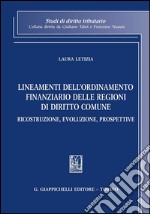 Lineamenti dell'ordinamento finanziario delle regioni di diritto comune. Ricostruzione, evoluzione, prospettive. E-book. Formato PDF ebook