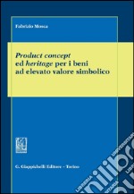 Product concept ed heritage per i beni ad elevato valore simbolico. E-book. Formato PDF ebook