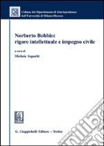 Norberto Bobbio: rigore intellettuale e impegno civile. E-book. Formato PDF ebook