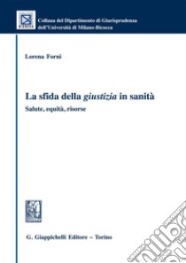 La sfida della giustizia in sanità. Salute, equità, risorse. E-book. Formato EPUB ebook di Forni Lorena