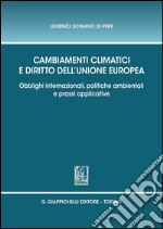 Cambiamenti climatici e diritto dell'unione Europea. Obblighi internazionali, politiche ambientali e prassi applicative. E-book. Formato PDF