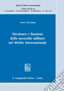 Struttura e funzioni della necessità militare nel diritto internazionale. E-book. Formato EPUB ebook di Laura Salvadego