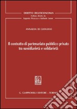 Il contratto di parteneriato pubblico privato tra sussidiarieta' e solidarieta'. E-book. Formato PDF ebook