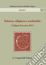 Scienza, religione e modernità. Caligara Lectures 2013. E-book. Formato PDF