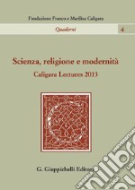 Scienza, religione e modernità. Caligara Lectures 2013. E-book. Formato PDF ebook