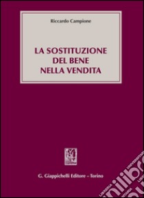 La sostituzione del bene nella vendita. E-book. Formato PDF ebook di Riccardo Campione