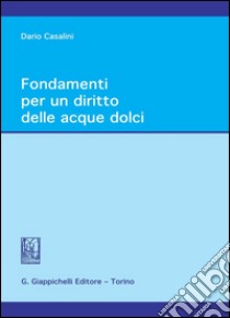 Fondamenti per un diritto delle acque dolci. E-book. Formato PDF ebook di Dario Casalini