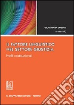 Il fattore linguistico nel settore giustizia. Profili costituzionali. E-book. Formato PDF ebook