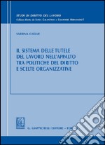 Il sistema delle tutele del lavoro nell'appalto tra politiche del diritto e scelte organizzative. E-book. Formato PDF ebook