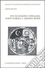 Enti ecclesiastici ospedalieri, sanità pubblica e spending review. E-book. Formato PDF ebook