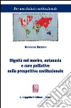 Dignità nel morire, eutanasia e cure palliative nella prospettiva costituzionale. E-book. Formato PDF ebook