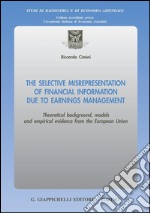 The selective misrepresentation of financial information due to earnings management. Theoretical background, models and empirical evidence from the European Union. E-book. Formato PDF ebook