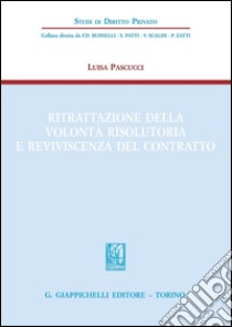 Ritrattazione della volontà risolutoria e reviviscenza del contratto. E-book. Formato PDF ebook di Luisa Pascucci