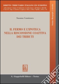 Il fermo e l'ipoteca nella riscossione coattiva dei tributi-Seizure of registered movable property and mortgages in the forcible tax collection. E-book. Formato PDF ebook di Susanna Cannizzaro