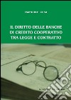 Il diritto delle banche di credito cooperativo tra legge e contratto. E-book. Formato PDF ebook