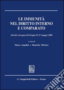 Le immunità nel diritto interno e comparato. Atti del Convegno (Perugia, 25-27 maggio 2006). E-book. Formato PDF ebook di Angelini M. (cur.); Oliviero M. (cur.)