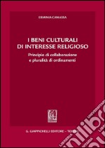 I beni culturali di interesse religioso. Principio di collaborazione e pluralità di ordinamenti. E-book. Formato PDF ebook