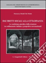 Dai diritti sociali alla cittadinanza. La condizione giuridica dello straniero tra ordinamento italiano e prospettive sovranazionali. E-book. Formato PDF ebook