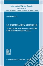 La criminalità stradale. Alterazione da sostanze alcoliche e principio di colpevolezza. E-book. Formato PDF