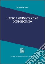 L' atto amministrativo condizionato. E-book. Formato PDF ebook