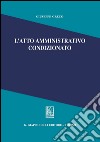 L' atto amministrativo condizionato. E-book. Formato PDF ebook