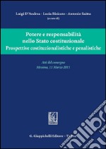 Potere e responsabilità nello Stato costituzionale. Prospettive costituzionalistiche e penalistiche. Atti del convegno (Messina, 11 Marzo 2011). E-book. Formato PDF