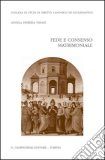 Fede e consenso matrimoniale. E-book. Formato PDF ebook di Angela P. Tavani
