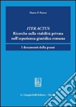 Iter actus. Ricerche sulla viabilità privata nell'esperienza giuridica romana. I documenti della prassi. E-book. Formato PDF ebook