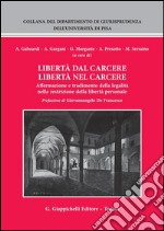 Libertà dal carcere libertà nel carcere. Affermazione e tradimento della legalità nella restrizione della libertà personale. E-book. Formato PDF ebook