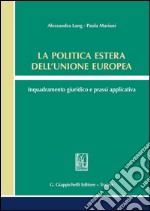 La politica estera dell'Unione europea. Inquadramento giuridico e prassi applicativa. E-book. Formato PDF ebook