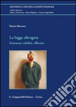 La legge abrogata. Esistenza, validità, efficacia. E-book. Formato PDF ebook