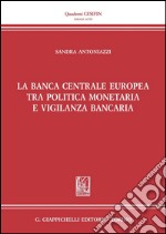 La Banca Centrale Europea tra politica monetaria e vigilanza bancaria. E-book. Formato PDF