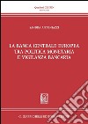 La Banca Centrale Europea tra politica monetaria e vigilanza bancaria. E-book. Formato PDF ebook