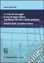 La tutela dei passeggeri in caso di negato imbarco, cancellazione del volo e ritardo prolungato. Normativa vigente e prospettive di riforma. E-book. Formato PDF ebook