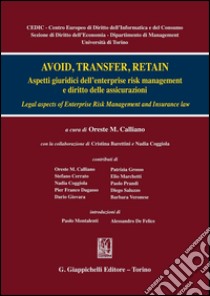 Avoid, transfer retain: Aspetti giuridici dell'enterprise risk management e diritto delle assicurazioni. E-book. Formato PDF ebook di Nadia Coggiola