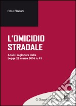 L'omicidio stradale: Analisi ragionata della Legge 23 marzo 2016 n. 41. E-book. Formato EPUB ebook