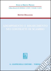 Adempimento e risarcimento nei contratti di scambio. E-book. Formato PDF ebook di Matteo Dellacasa