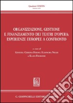 Organizzazione, gestione e finanziamento dei teatri d'opera. Esperienze europee a confronto. E-book. Formato PDF ebook