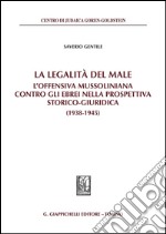 La legalità del male. L'offensiva mussoliniana contro gli ebrei nella prospettiva storico-giuridica (1938-1945). E-book. Formato PDF ebook