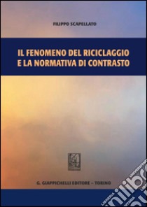 Il fenomeno del riciclaggio e la normativa di contrasto. E-book. Formato PDF ebook di Filippo Scapellato