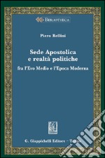 Sede Apostolica e realta' politiche: Fra l'Evo Medio e l'Epoca Moderna. E-book. Formato PDF ebook