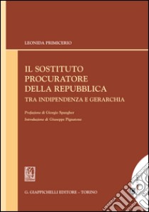 Il sostituto procuratore della Repubblica tra indipendenza e gerarchia. E-book. Formato EPUB ebook di Leonida Primicerio