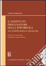 Il sostituto procuratore della Repubblica tra indipendenza e gerarchia. E-book. Formato EPUB ebook