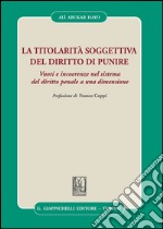 La titolarità soggettiva del diritto di punire. Vuoti e incoerenze nel sistema del diritto penale a una dimensione. E-book. Formato PDF ebook