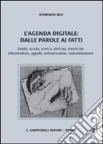 L' agenda digitale: dalle parole ai fatti. Sanità, scuola, ricerca, start up, smart city, infrastrutture, appalti, anticorruzione, radiotelevisione. E-book. Formato PDF ebook