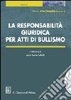 La responsabilità giuridica per atti di bullismo: Prefazione di Anna Maria Baldelli. E-book. Formato EPUB ebook