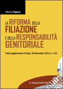 La riforma della filiazione e della responsabilità genitoriale: Testo aggiornato al d.lgs. 28 dicembre 2013, n. 154. E-book. Formato EPUB ebook di Alberto Figone