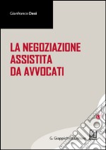 La negoziazione assistita da avvocati. E-book. Formato EPUB ebook